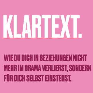 KLARTEXT. Wie du dich in Beziehungen nicht mehr verlierst, sondern für dich selbst einstehst