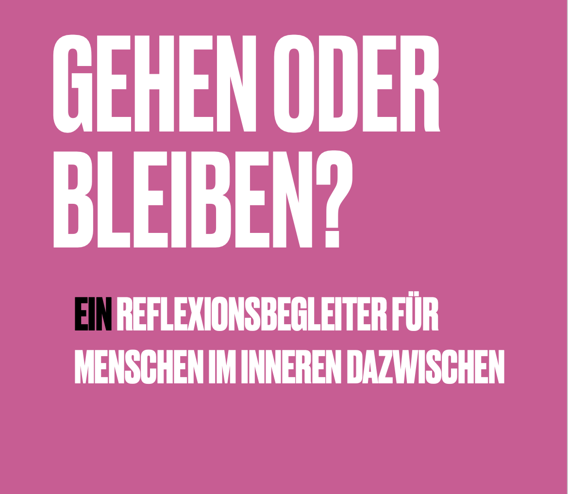 GEHEN ODER BLEIBEN? Ein Reflexionsbegleiter für Menschen im inneren Dazwischen. Impuls- & Arbeitsbuch