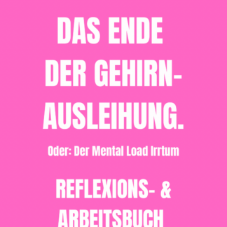 DAS ENDE DER GEHIRNAUSLEIHUNG Der Mental-Load-Irrtum: Warum Entlastung allein nichts verändert – und wo echte Entwicklung beginnt.