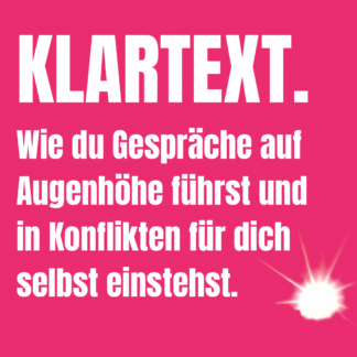 KLARTEXT. Wie du Gespräche auf Augenhöhe führst und in Konflikten für dich selbst einstehst