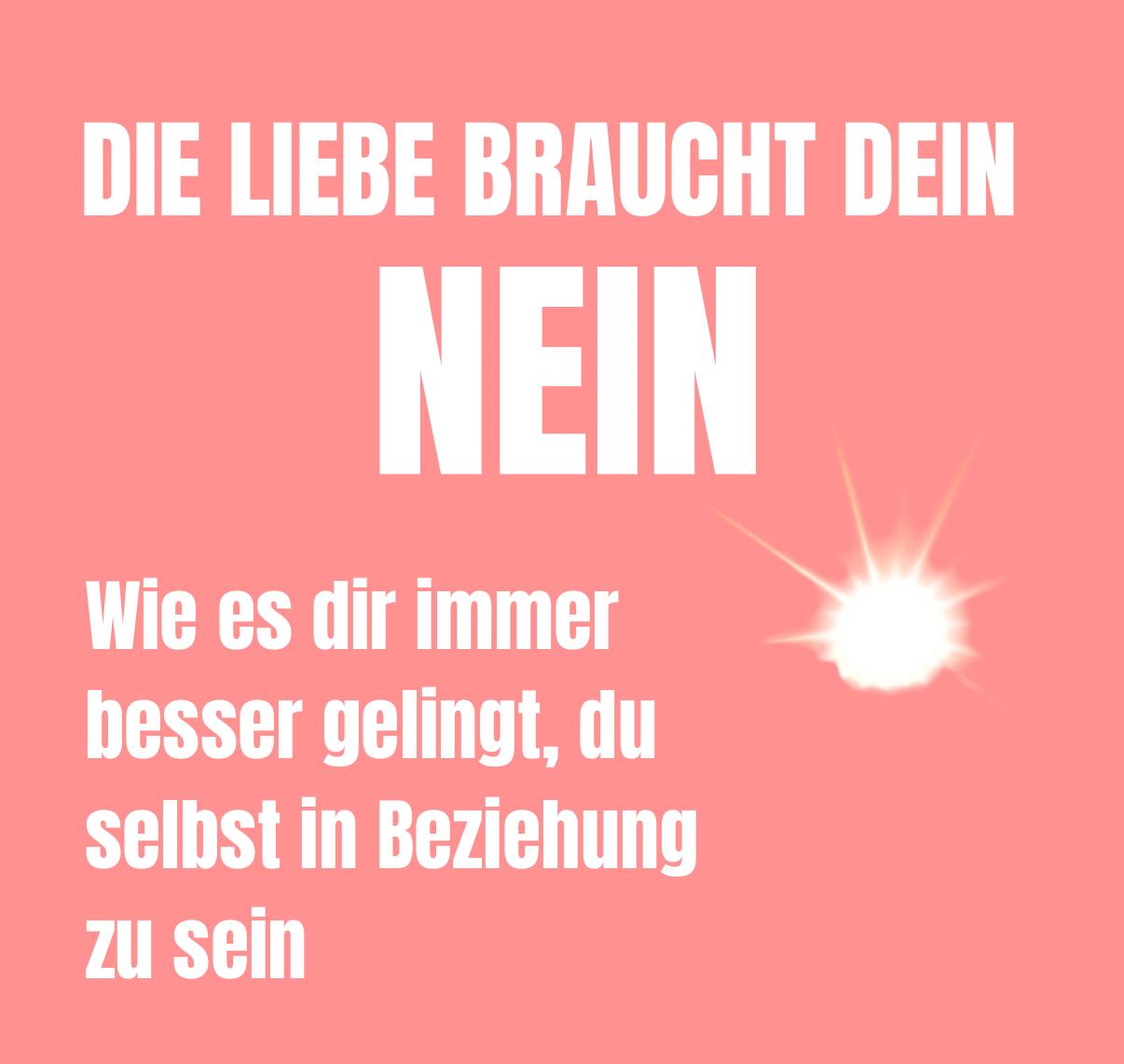 DIE LIEBE BRAUCHT DEIN NEIN: Wie es dir immer besser gelingt, du selbst in Beziehung zu sein